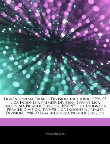 Articles on Liga Indonesia Premier Division, Including: 1994 "95 Liga Indonesia Premier Division, 1995 "96 Liga Indonesia Premier Division, 1996 "97 L book