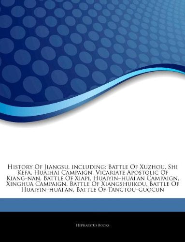 Articles on History of Jiangsu, Including: Battle of Xuzhou, Shi Kefa, Huaihai Campaign, Vicariate Apostolic of Kiang-Nan, Battle of Xiapi, Huaiyin "H book