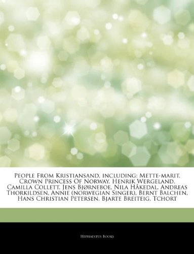 Articles on People from Kristiansand, Including: Mette-Marit, Crown Princess of Norway, Henrik Wergeland, Camilla Collett, Jens BJ Rneboe, Nila H Keda book