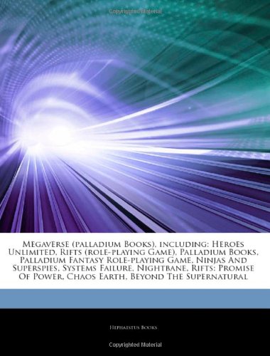 Articles on Megaverse (Palladium Books), Including: Heroes Unlimited, Rifts (Role-Playing Game), Palladium Books, Palladium Fantasy Role-Playing Game, ... Rifts: Promise of Power, Chaos Earth book