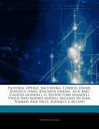 Articles on Pastoral Operas, Including: L'Orfeo, Dafne, Euridice (Peri), Atalanta (Opera), Acis and Galatea (Handel), Il Pastor Fido (Handel), Venus ... in Alba, Thomas and Sally, Euridice (Caccini) book