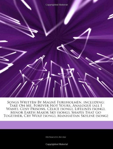 Articles On Songs Written By Magne Furuholmen, including: Take On Me, Forever Not Yours, Analogue (all I Want), Cosy Prisons, Celice (song), Lifelines ... Shapes That Go Together, Cry Wolf (song) book