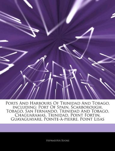Articles on Ports and Harbours of Trinidad and Tobago, Including: Port of Spain, Scarborough, Tobago, San Fernando, Trinidad and Tobago, Chaguaramas, book