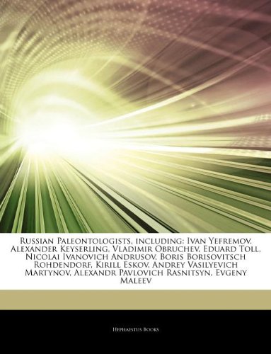 Articles on Russian Paleontologists, Including: Ivan Yefremov, Alexander Keyserling, Vladimir Obruchev, Eduard Toll, Nicolai Ivanovich Andrusov, Boris book