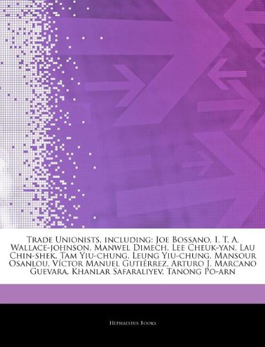 Articles on Trade Unionists, Including: Joe Bossano, I. T. A. Wallace-Johnson, Manwel Dimech, Lee Cheuk-Yan, Lau Chin-Shek, Tam Yiu-Chung, Leung Yiu-C book