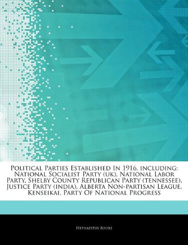 Articles on Political Parties Established in 1916, Including: National Socialist Party (UK), National Labor Party, Shelby County Republican Party (Ten book