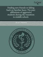 Finding New Friends or Falling Back on Familiar Faces: The Peer Affiliations of Aggressive Students During the Transition to Middle School Education & Training