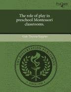 The Role of Play in Preschool Montessori Classrooms Education & Training