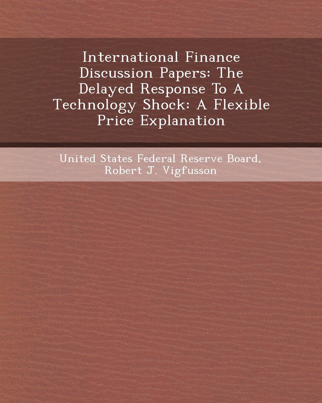 International Finance Discussion Papers: The Delayed Response to a Technology Shock: A Flexible Price Explanation Business & Technology
