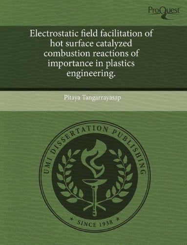 Electrostatic Field Facilitation of Hot Surface Catalyzed Combustion Reactions of Importance in Plastics Engineering Business & Technology