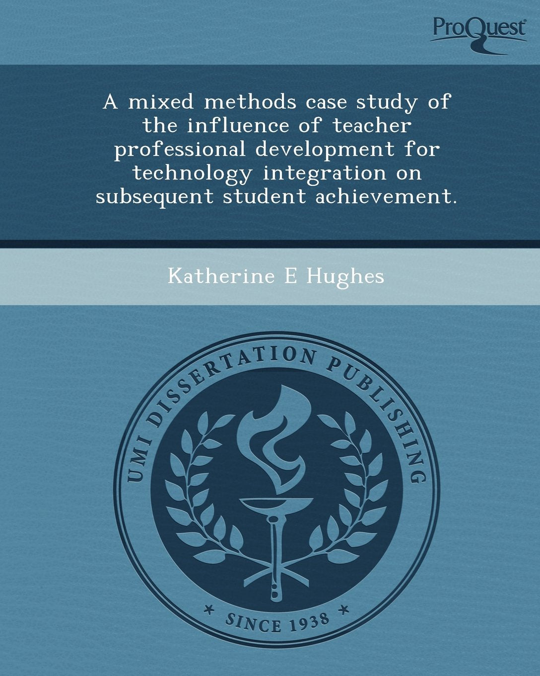 A Mixed Methods Case Study of the Influence of Teacher Professional Development for Technology Integration on Subsequent Student Achievement Education & Training