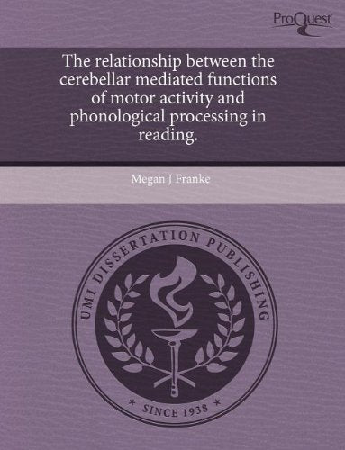 The Relationship Between the Cerebellar Mediated Functions of Motor Activity and Phonological Processing in Reading Education & Training