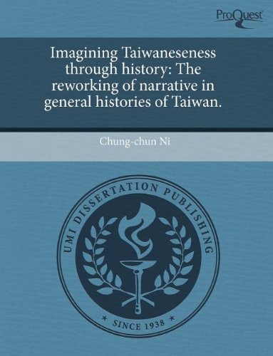 Imagining Taiwaneseness Through History: The Reworking of Narrative in General Histories of Taiwan Politics & History