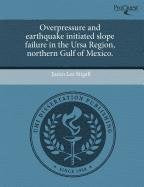 Overpressure and Earthquake Initiated Slope Failure in the Ursa Region Business & Technology
