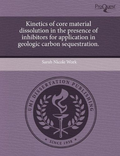 Kinetics of Core Material Dissolution in the Presence of Inhibitors for Application in Geologic Carbon Sequestration Business & Technology