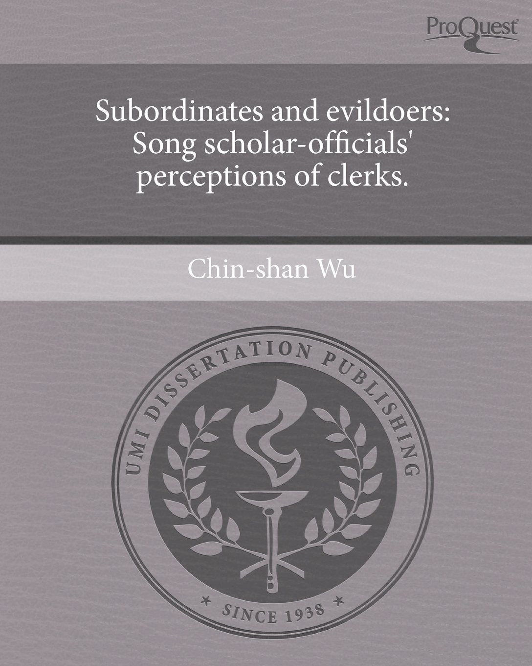 Subordinates and Evildoers: Song Scholar-Officials' Perceptions of Clerks. Books