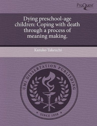 Dying Preschool-Age Children: Coping with Death Through a Process of Meaning Making Psychology