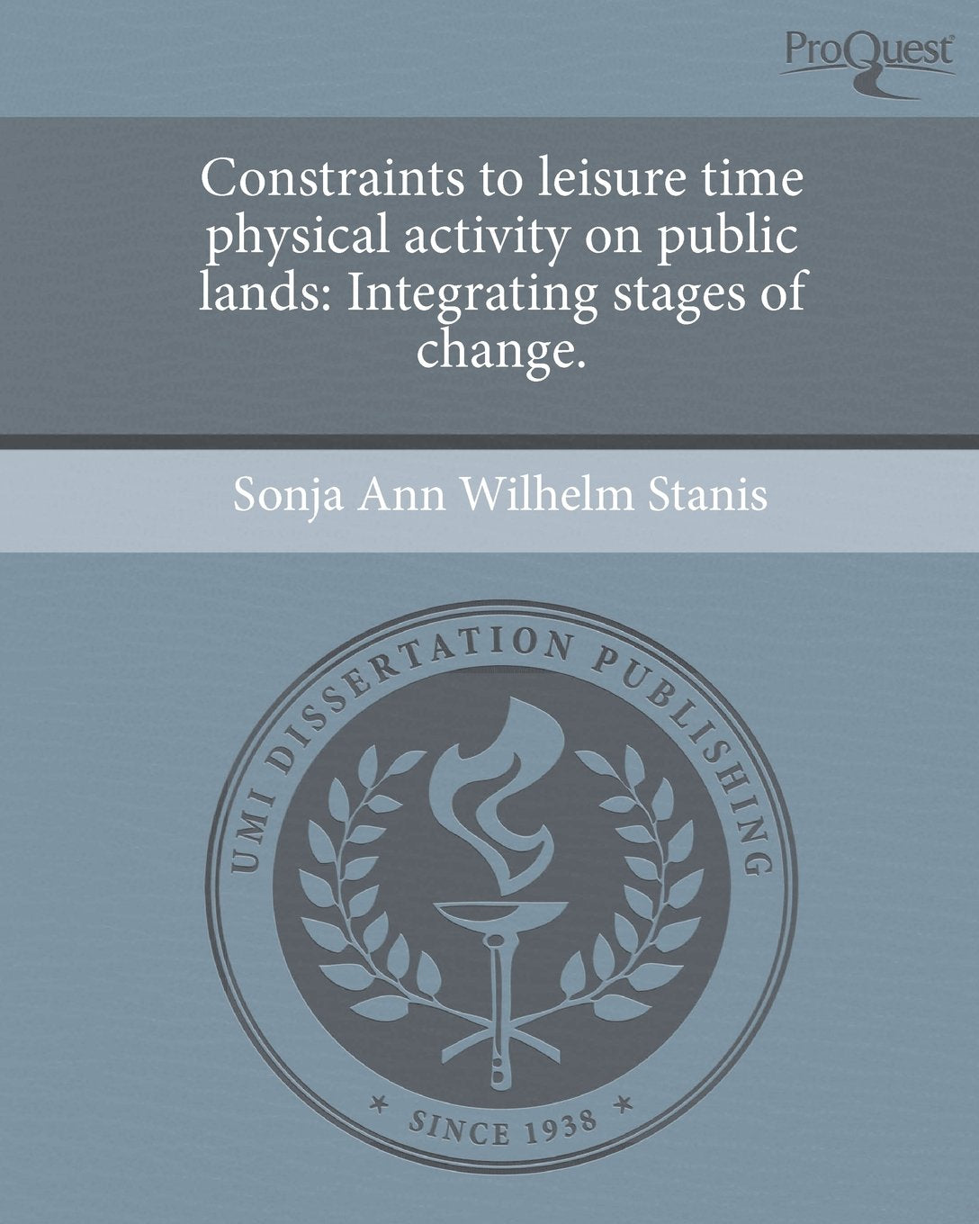 Constraints to Leisure Time Physical Activity on Public Lands: Integrating Stages of Change. Books