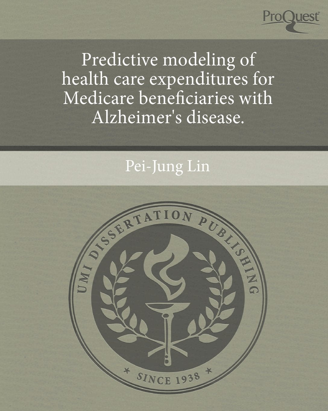 Predictive Modeling of Health Care Expenditures for Medicare Beneficiaries with Alzheimer's Disease. book