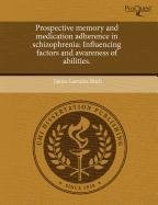 Prospective Memory and Medication Adherence in Schizophrenia: Influencing Factors and Awareness of Abilities Psychology