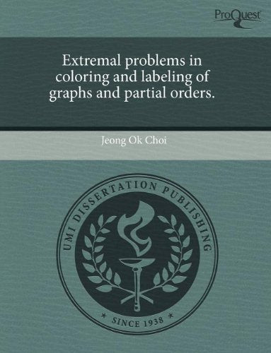 Extremal Problems in Coloring and Labeling of Graphs and Partial Orders Mathematics