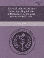 Bacterial Induced Calcium 2+ Ion Signaling Initiates Inflammatory Responses in Airway Epithelial Cells Books