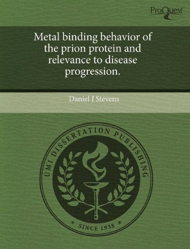 Metal Binding Behavior of the Prion Protein and Relevance to Disease Progression Natural Sciences