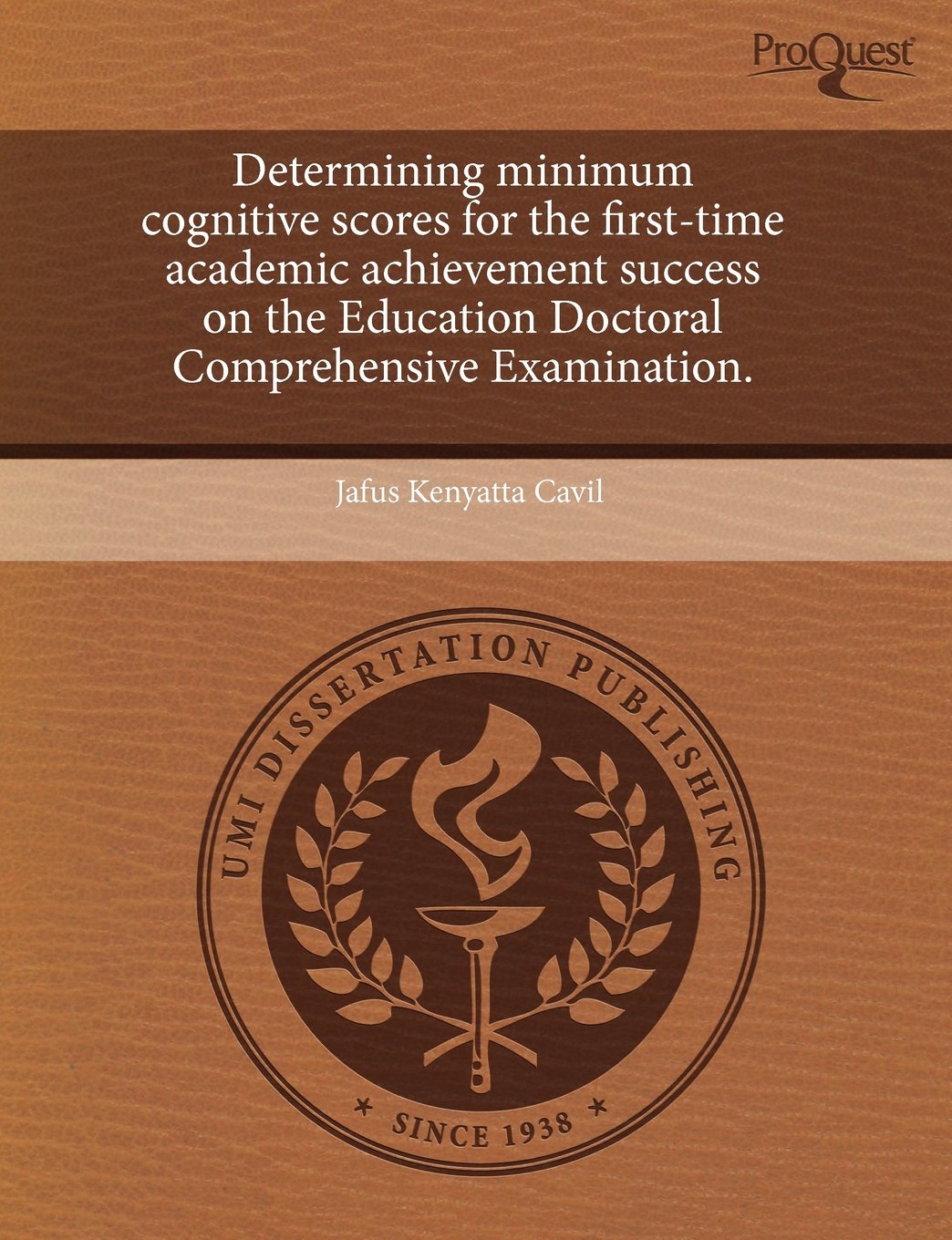 Determining Minimum Cognitive Scores for the First-Time Academic Achievement Success on the Education Doctoral Comprehensive Examination Education & Training