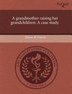 A Grandmother Raising Her Grandchildren: A Case Study book