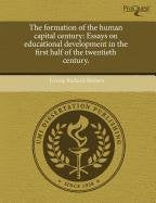 The Formation of the Human Capital Century: Essays on Educational Development in the First Half of the Twentieth Century Business, Finance & Career