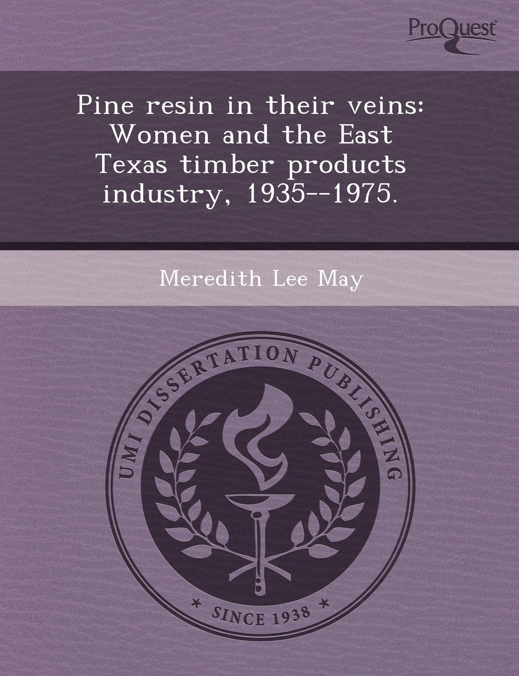 Pine Resin in Their Veins: Women and the East Texas Timber Products Industry Business & Technology