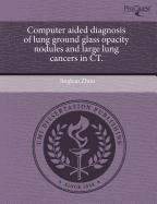 Computer Aided Diagnosis of Lung Ground Glass Opacity Nodules and Large Lung Cancers in CT Business & Technology