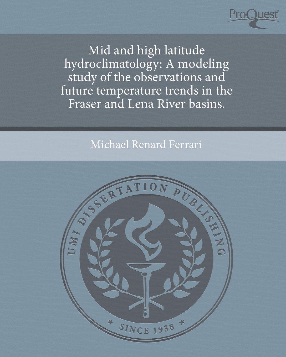 Mid and High Latitude Hydroclimatology: A Modeling Study of the Observations and Future Temperature Trends in the Fraser and Lena River Basins. Books