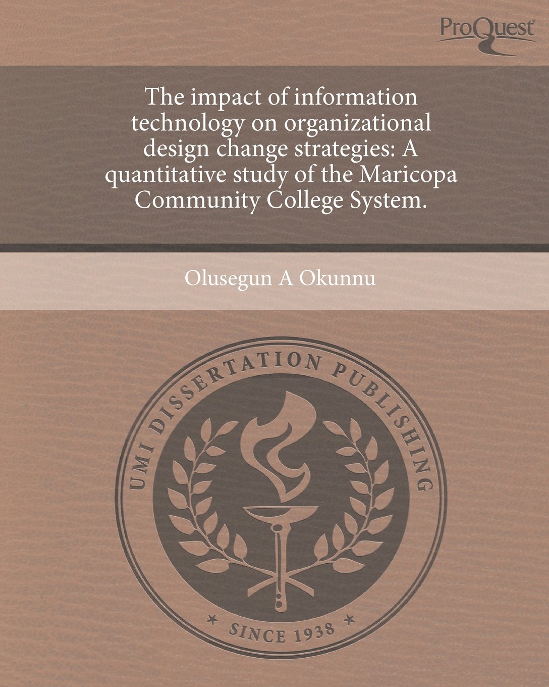 The Impact of Information Technology on Organizational Design Change Strategies: A Quantitative Study of the Maricopa Community College System. Books