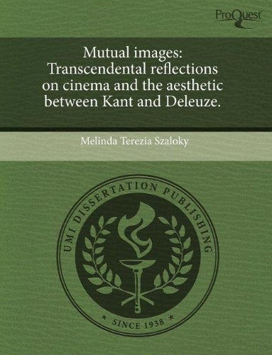Mutual Images: Transcendental Reflections on Cinema and the Aesthetic Between Kant and Deleuze Philosophy