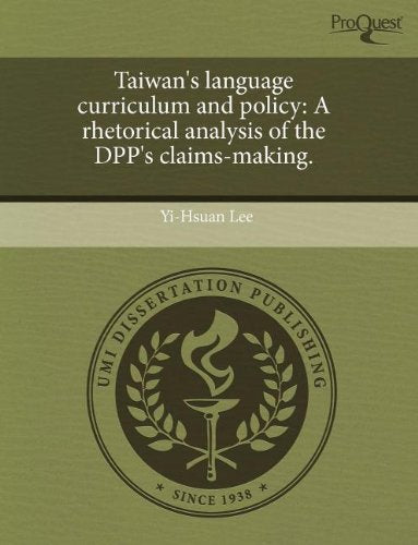 Taiwan's Language Curriculum and Policy: A Rhetorical Analysis of the Dpp's Claims-Making Education & Training