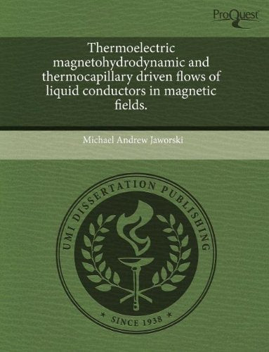Thermoelectric Magnetohydrodynamic and Thermocapillary Driven Flows of Liquid Conductors in Magnetic Fields Books