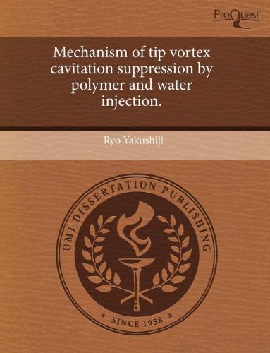 Mechanism of Tip Vortex Cavitation Suppression by Polymer and Water Injection Books