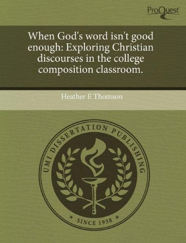 When God's Word Isn't Good Enough: Exploring Christian Discourses in the College Composition Classroom Books
