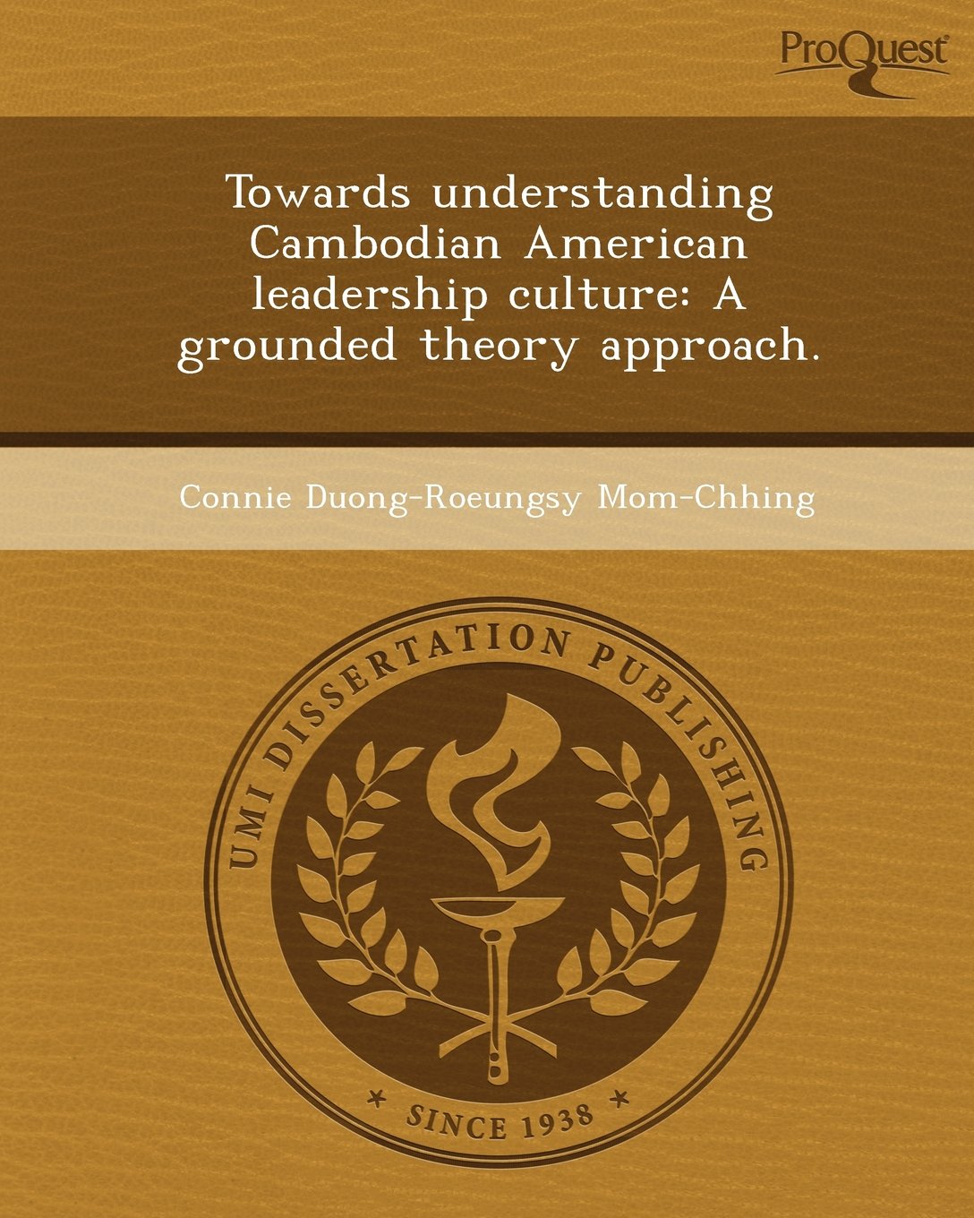 Towards Understanding Cambodian American Leadership Culture: A Grounded Theory Approach Books