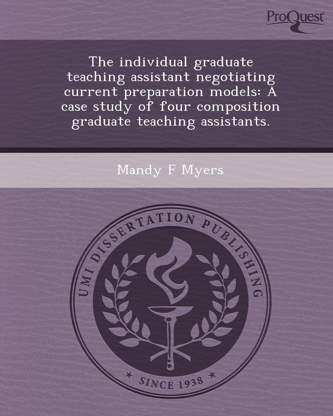The Individual Graduate Teaching Assistant Negotiating Current Preparation Models: A Case Study of Four Composition Graduate Teaching Assistants Education & Training