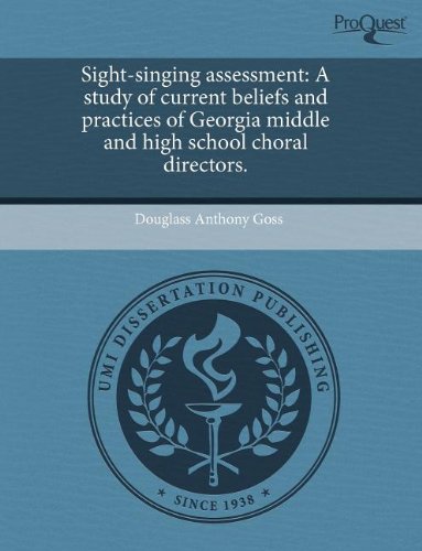 Sight-Singing Assessment: A Study of Current Beliefs and Practices of Georgia Middle and High School Choral Directors Education & Training