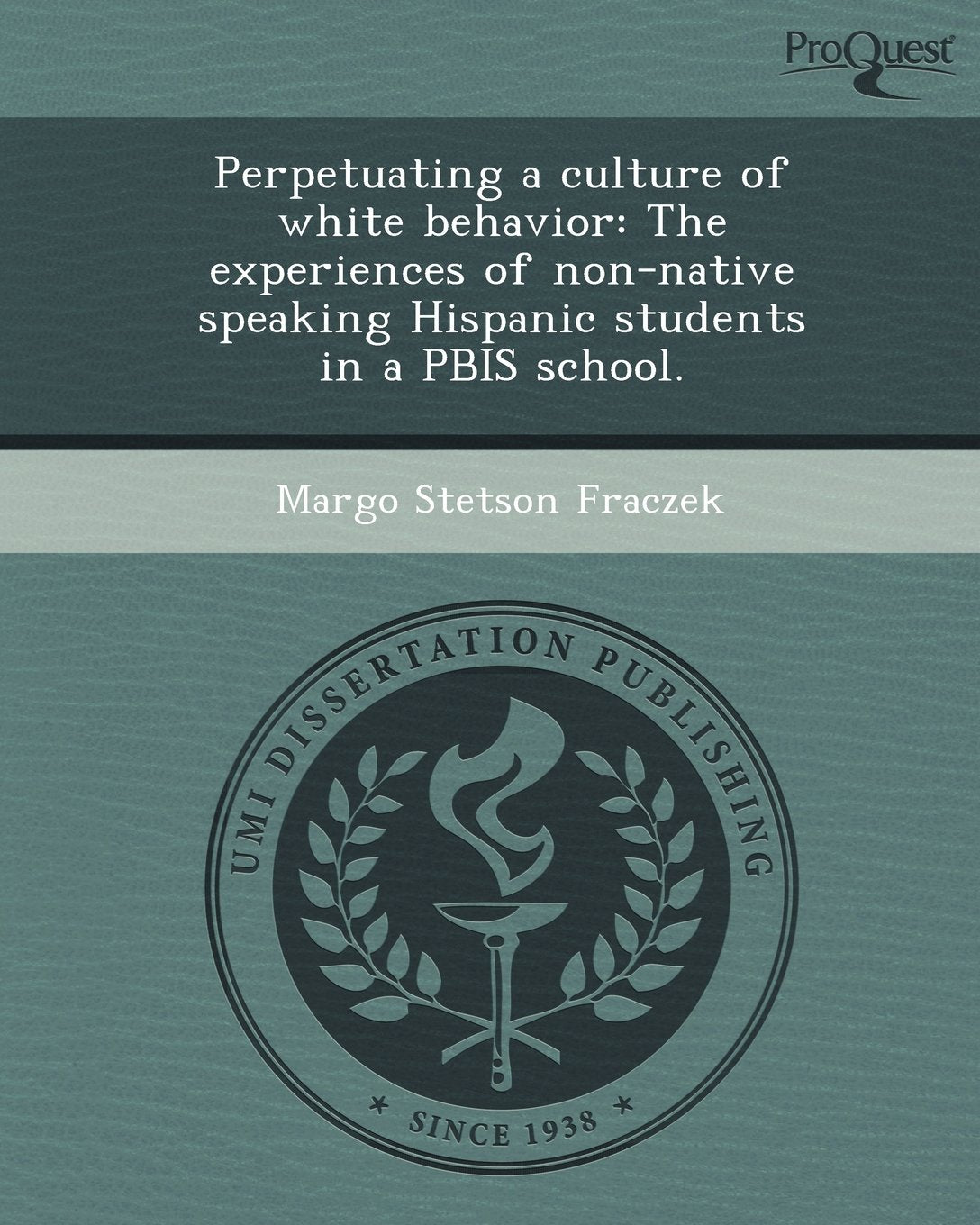 Perpetuating a Culture of White Behavior: The Experiences of Non-Native Speaking Hispanic Students in a Pbis School Education & Training