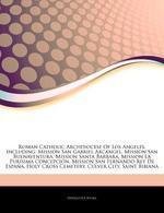 Articles on Roman Catholic Archdiocese of Los Angeles, Including: Mission San Gabriel ARC Ngel, Mission San Buenaventura, Mission Santa Barbara, Missi book