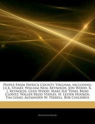 Articles on People from Patrick County, Virginia, Including: J.E.B. Stuart, William Neal Reynolds, Jon Wood, R. J. Reynolds, Glen Wood, Mary Sue Terry book