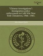 "Chinese Investigations": Immigration Policy Enforcement in Cold War New York Chinatown, 1946--1965 Books