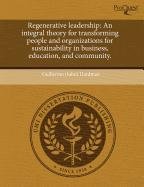 Regenerative Leadership: An Integral Theory for Transforming People and Organizations for Sustainability in Business Psychology
