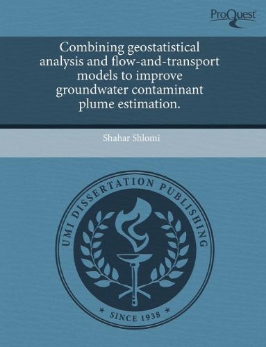 Combining Geostatistical Analysis and Flow-And-Transport Models to Improve Groundwater Contaminant Plume Estimation Business & Technology