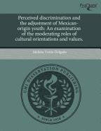 Perceived Discrimination and the Adjustment of Mexican-Origin Youth: An Examination of the Moderating Roles of Cultural Orientations and Values Psychology