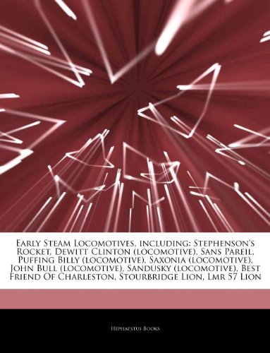 Articles on Early Steam Locomotives, Including: Stephenson's Rocket, DeWitt Clinton (Locomotive), Sans Pareil, Puffing Billy (Locomotive), Saxonia (Lo book